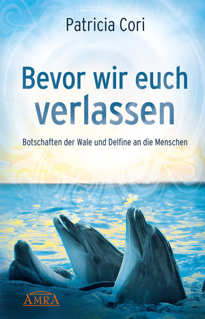 Buch BEVOR WIR EUCH VERLASSEN. Botschaften der Wale und Delfine an die Menschen (978-3-95447-007-5)