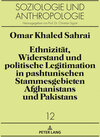 Buchcover Ethnizität, Widerstand und politische Legitimation in pashtunischen Stammesgebieten Afghanistans und Pakistans